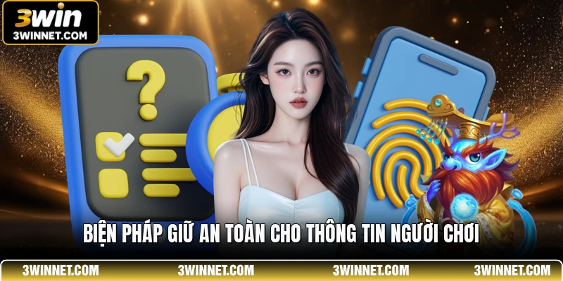 Chính Sách Bảo Mật 3WIN - Quy Định An Toàn Người Chơi 2 Biện pháp giữ an toàn cho thông tin người chơi