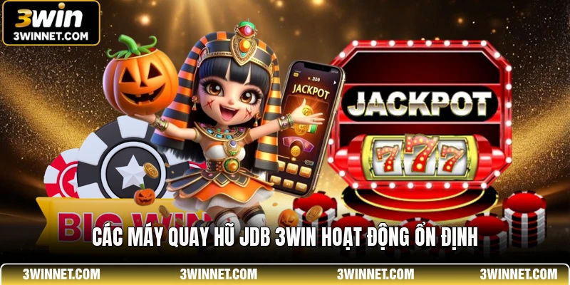 JDB 3WIN - Sảnh Game Đổi Thưởng Đẳng Cấp Nhất Năm 2026 1 Các máy quay hũ JDB 3WIN hoạt động ổn định