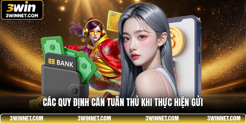 Nạp Tiền 3WIN - Hướng Dẫn Các Phương Thức Giao Dịch 3 Các quy định cần tuân thủ khi thực hiện gửi
