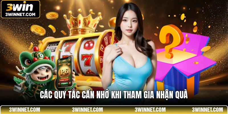 Tổng Hợp Khuyến Mãi 3WIN Mới Nhất 2026 – Nhận Vốn Khởi Nghiệp Cực Khủng 2 Các quy tắc cần nhớ khi tham gia nhận quà