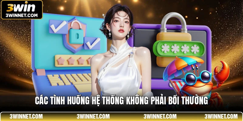Miễn Trừ Trách Nhiệm 3WIN - Quy Định Pháp Lý Cần Biết 2 Các tình huống hệ thống không phải bồi thường