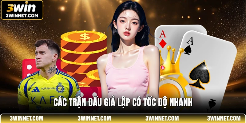 Các trận đấu giả lập có tốc độ nhanh