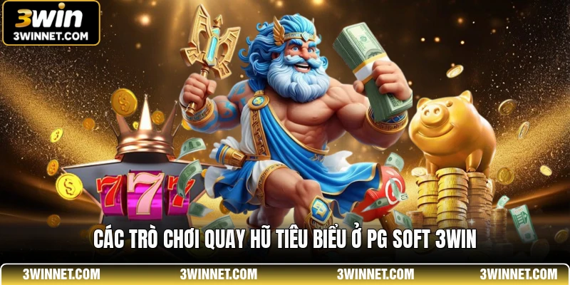 PG Soft 3WIN - Thế Giới Quay Hũ Trực Tuyến Hấp Dẫn 1 Các trò chơi quay hũ tiêu biểu ở PG Soft 3WIN