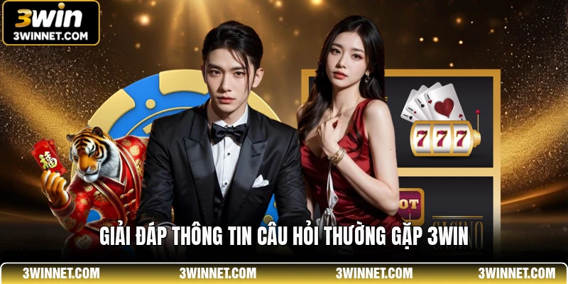 Câu Hỏi Thường Gặp 3WIN - Giải Đáp Thắc Mắc Người Chơi 1 Giải đáp thông tin câu hỏi thường gặp 3WIN