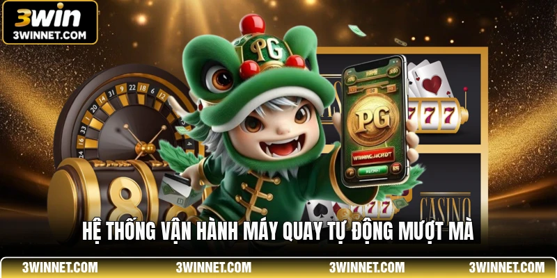 JDB 3WIN - Sảnh Game Đổi Thưởng Đẳng Cấp Nhất Năm 2026 3 Hệ thống vận hành máy quay tự động mượt mà