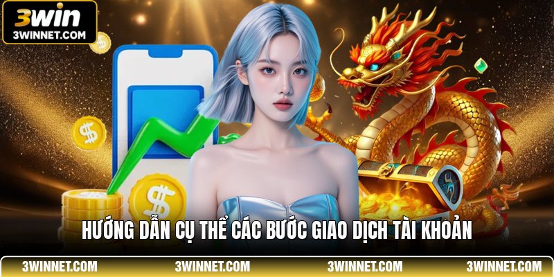 Nạp Tiền 3WIN - Hướng Dẫn Các Phương Thức Giao Dịch 2 Hướng dẫn cụ thể các bước giao dịch tài khoản