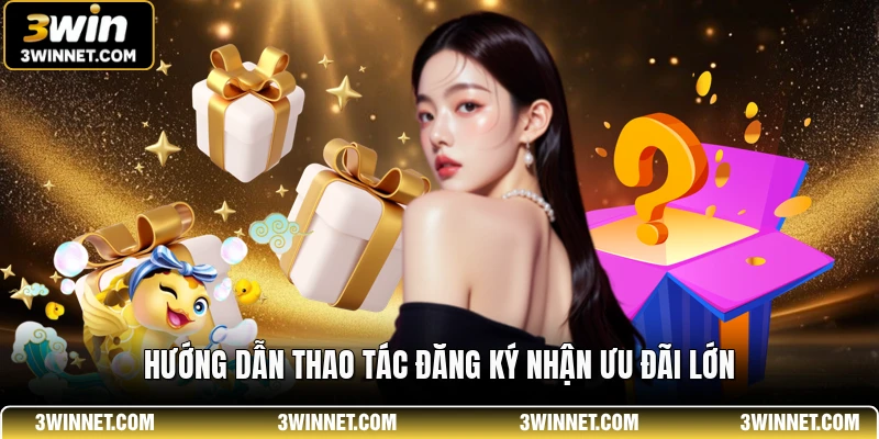 Tổng Hợp Khuyến Mãi 3WIN Mới Nhất 2026 – Nhận Vốn Khởi Nghiệp Cực Khủng 3 Hướng dẫn thao tác đăng ký nhận ưu đãi lớn