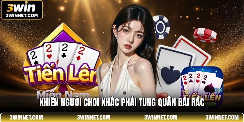 Tiến Lên Miền Nam - Sân Chơi Đánh Bài Trực Tuyến Thú Vị 2 Khiến người chơi khác phải tung quân bài rác