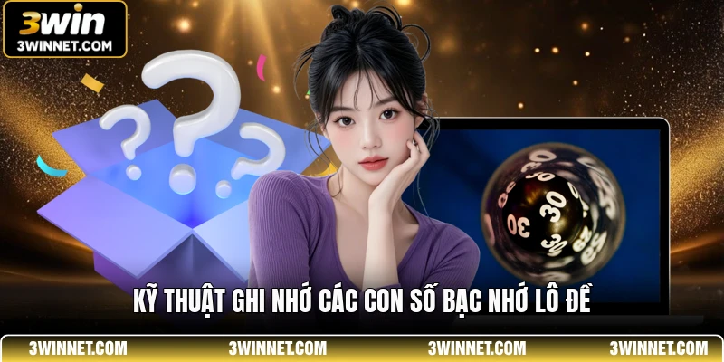 Bạc Nhớ Lô Đề - Phương Pháp Soi Cầu Hiệu Quả Năm 2026 1 Kỹ thuật ghi nhớ các con số bạc nhớ lô đề
