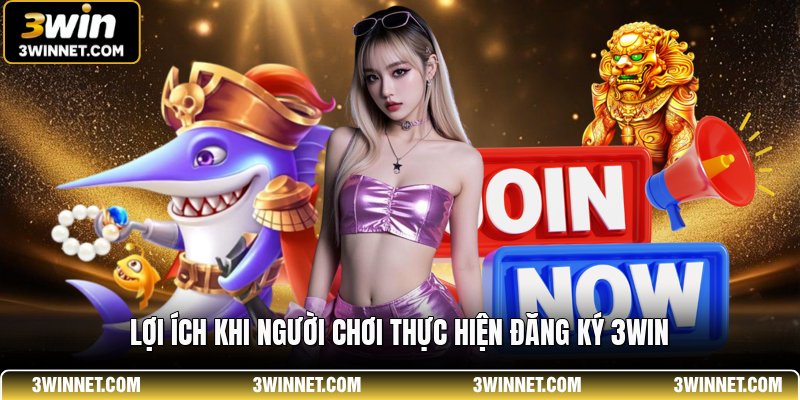 Đăng Ký 3WIN - Quy Trình Khởi Tạo Tài Khoản Thành Viên 1 Lợi ích khi người chơi thực hiện đăng ký 3WIN