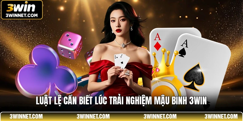 Mậu Binh 3WIN - Trải Nghiệm Đấu Trí Sắp Xếp Bài Đỉnh Cao 1 Luật lệ cần biết lúc trải nghiệm mậu binh 3WIN