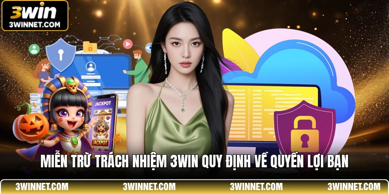 Miễn Trừ Trách Nhiệm 3WIN - Quy Định Pháp Lý Cần Biết 1 Miễn trừ trách nhiệm 3WIN quy định về quyền lợi bạn
