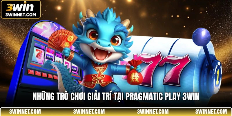 Pragmatic Play 3WIN - Không Gian Giải Trí Online Đẳng Cấp 1 Những trò chơi giải trí tại Pragmatic Play 3WIN
