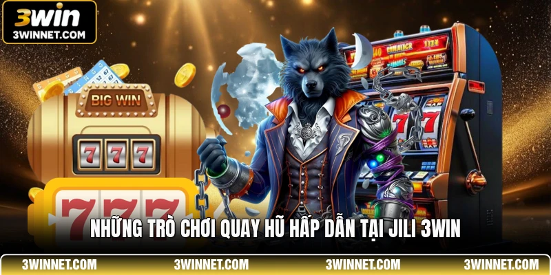 JILI 3WIN - Hệ Thống Trò Chơi Quay Hũ Chuẩn Quốc Tế 1 Những trò chơi quay hũ hấp dẫn tại JILI 3WIN