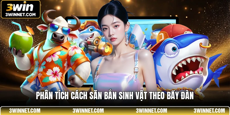 Bắn Cá JDB 3WIN - Đỉnh Cao Săn Thưởng Đại Dương Xanh 4 Phân tích cách săn bắn sinh vật theo bầy đàn