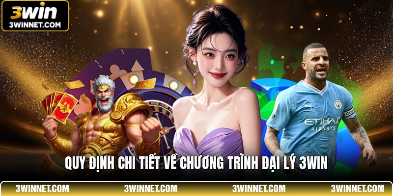 Chương Trình Đại Lý 3WIN - Hướng Dẫn Đăng Ký Đại Lý 1 Quy định chi tiết về chương trình đại lý 3WIN