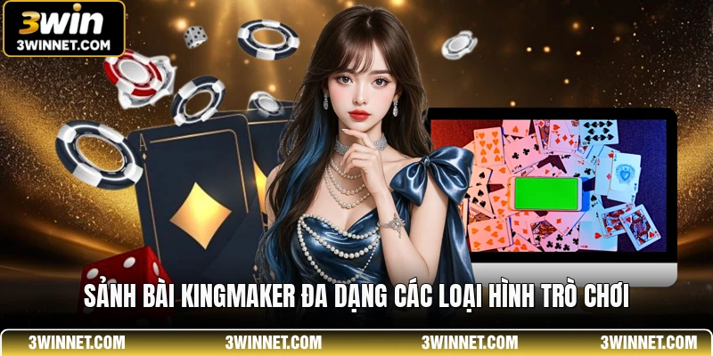 Sảnh bài KingMaker đa dạng các loại hình trò chơi