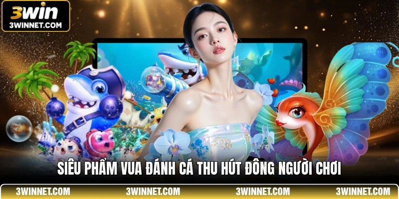 Siêu phẩm Vua Đánh Cá thu hút đông người chơi