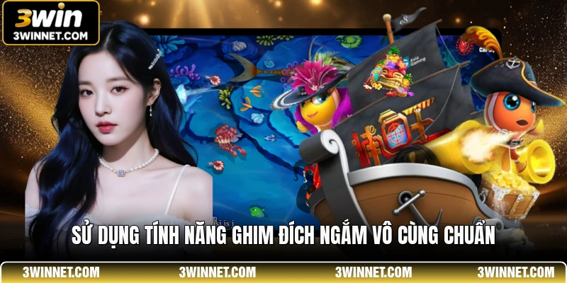 Sử dụng tính năng ghim đích ngắm vô cùng chuẩn