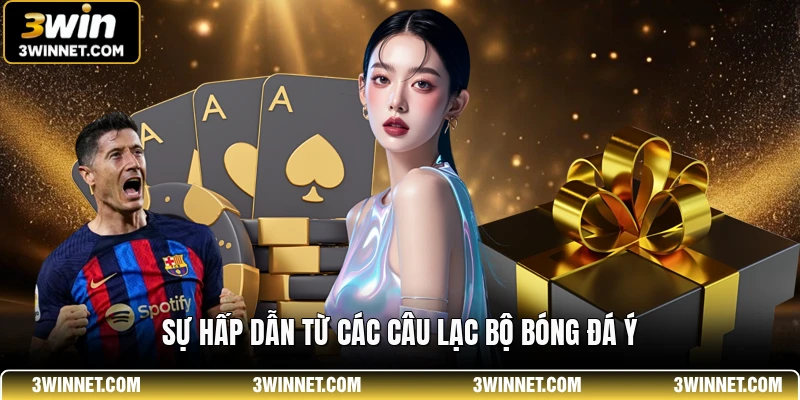Bóng Đá 3WIN - Trải Nghiệm Cá Cược Đỉnh Cao Và Uy Tín 2 Sự hấp dẫn từ các câu lạc bộ bóng đá Ý