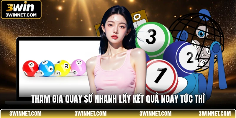 Tham gia quay số nhanh lấy kết quả ngay tức thì