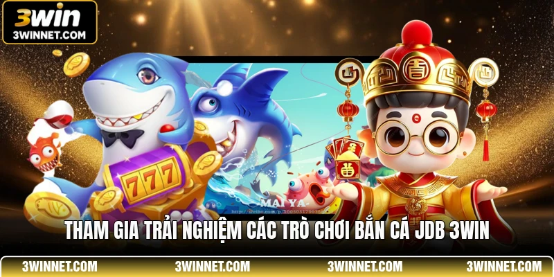Bắn Cá JDB 3WIN - Đỉnh Cao Săn Thưởng Đại Dương Xanh 1 Tham gia trải nghiệm các trò chơi bắn cá JDB 3WIN