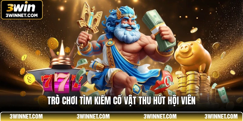 Trò chơi tìm kiếm cổ vật thu hút hội viên